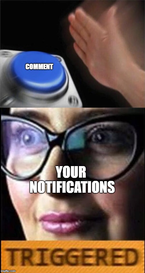 COMMENT YOUR NOTIFICATIONS | image tagged in memes,blank nut button | made w/ Imgflip meme maker