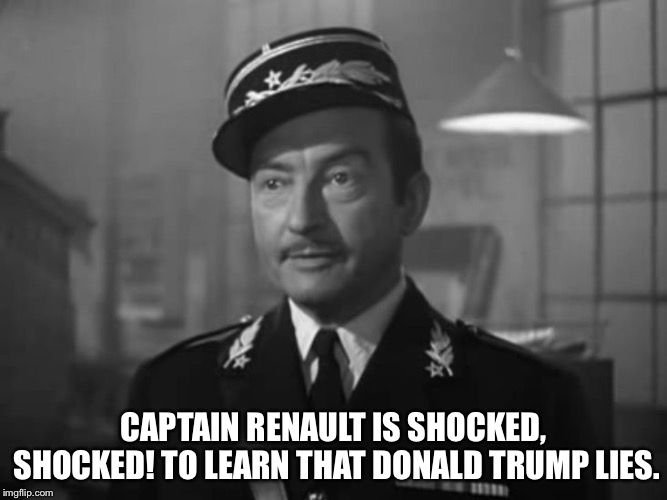 Captain Renault is shocked to find Claude Rains gambling in Casa | CAPTAIN RENAULT IS SHOCKED, SHOCKED! TO LEARN THAT DONALD TRUMP LIES. | image tagged in captain renault is shocked to find claude rains gambling in casa | made w/ Imgflip meme maker