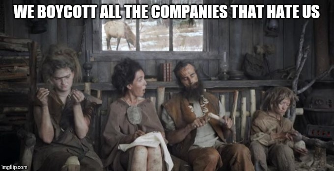 Off the Grid | WE BOYCOTT ALL THE COMPANIES THAT HATE US | image tagged in off the grid | made w/ Imgflip meme maker