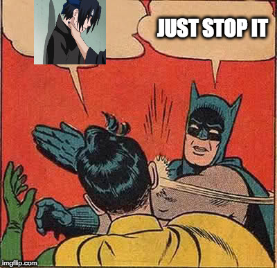 Batman Slapping Robin | JUST STOP IT | image tagged in memes,batman slapping robin | made w/ Imgflip meme maker