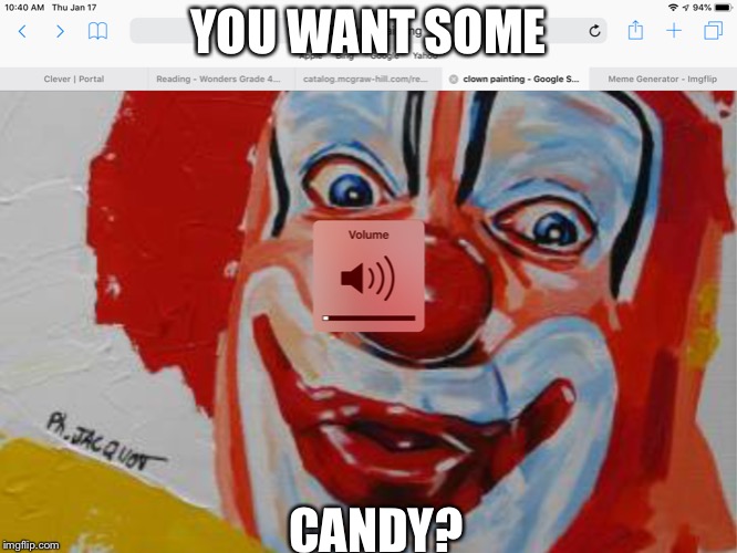 YOU WANT SOME; CANDY? | image tagged in clowns | made w/ Imgflip meme maker