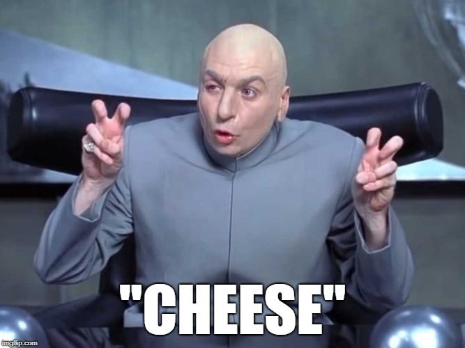 Dr Evil air quotes | "CHEESE" | image tagged in dr evil air quotes | made w/ Imgflip meme maker