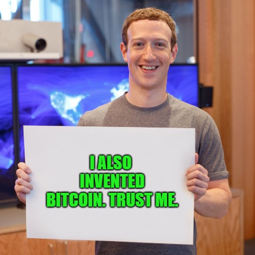 Mark Zuckerberg Invented Bitcoin? |  I ALSO INVENTED BITCOIN. TRUST ME. | image tagged in mark zuckerberg blank sign,bitcoin,facebook,winklevoss | made w/ Imgflip meme maker