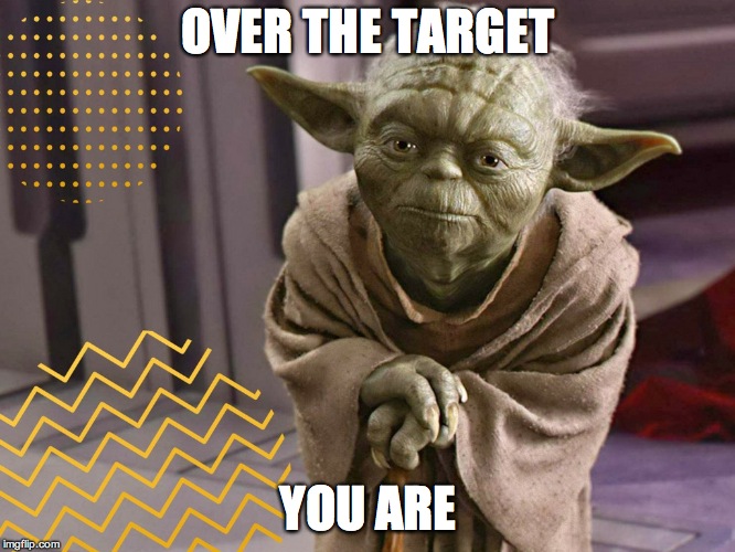 OVER THE TARGET; YOU ARE | made w/ Imgflip meme maker