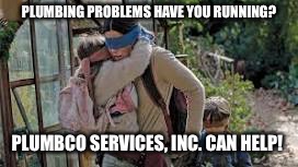 PLUMBING PROBLEMS HAVE YOU RUNNING? PLUMBCO SERVICES, INC. CAN HELP! | made w/ Imgflip meme maker