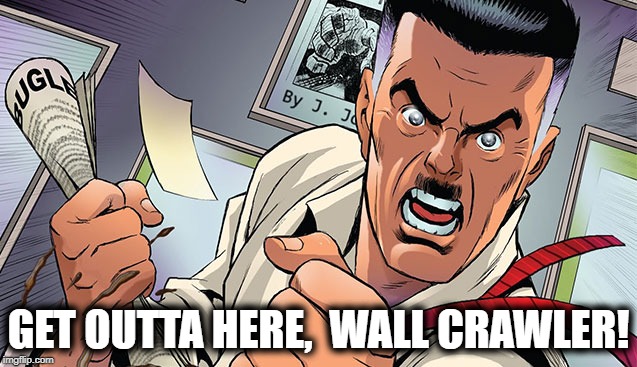 GET OUTTA HERE,  WALL CRAWLER! | made w/ Imgflip meme maker