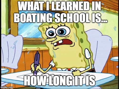What I learned in boating school is | WHAT I LEARNED IN BOATING SCHOOL IS... HOW LONG IT IS | image tagged in what i learned in boating school is | made w/ Imgflip meme maker
