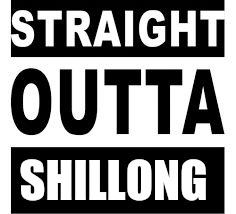 Straight Outta | SHILLONG | image tagged in straight outta | made w/ Imgflip meme maker