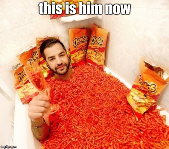 Hot Cheetos n chill  | this is him now | image tagged in hot cheetos n chill | made w/ Imgflip meme maker