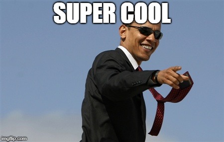Cool Obama Meme | SUPER COOL | image tagged in memes,cool obama | made w/ Imgflip meme maker