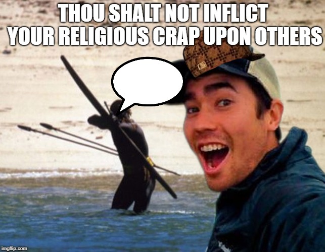 Scumbag Christian | THOU SHALT NOT INFLICT YOUR RELIGIOUS CRAP UPON OTHERS | image tagged in scumbag christian | made w/ Imgflip meme maker