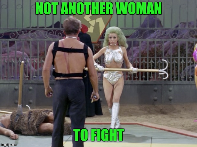 NOT ANOTHER WOMAN TO FIGHT | made w/ Imgflip meme maker