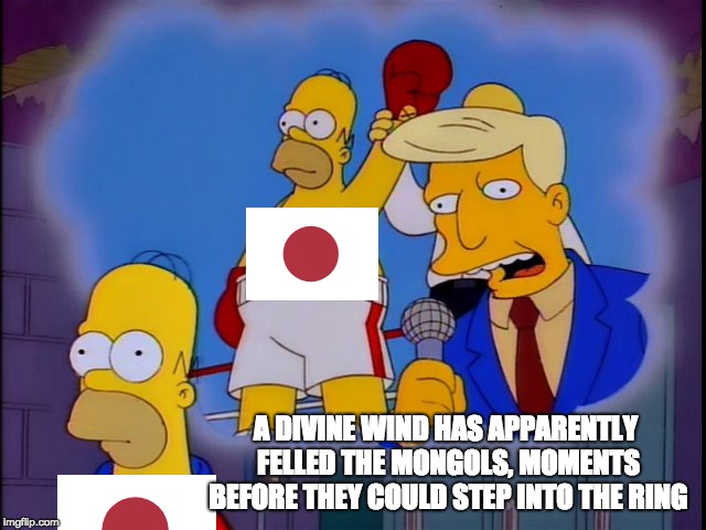 A DIVINE WIND HAS APPARENTLY FELLED THE MONGOLS, MOMENTS BEFORE THEY COULD STEP INTO THE RING | image tagged in japan,mongolia,thesimpsons,kamikaze,history,historical meme | made w/ Imgflip meme maker