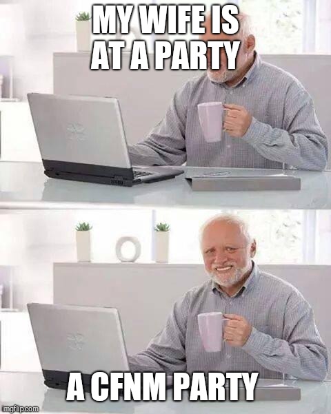 Hide the Pain Harold Meme | MY WIFE IS AT A PARTY; A CFNM PARTY | image tagged in memes,hide the pain harold | made w/ Imgflip meme maker
