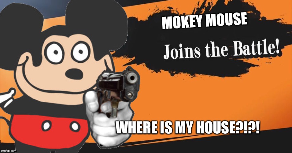 Challenger Approaching! | MOKEY MOUSE; WHERE IS MY HOUSE?!?! | image tagged in super smash bros,mickey mouse,memes | made w/ Imgflip meme maker