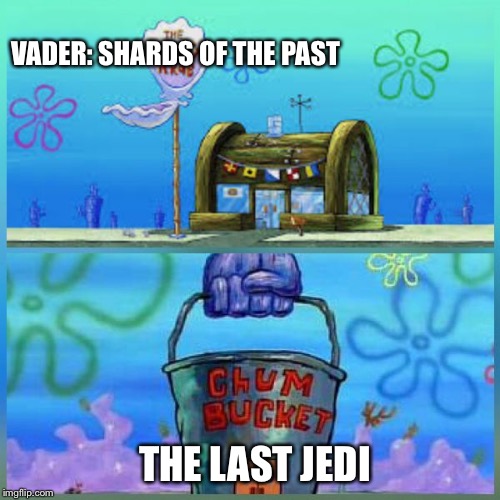 Krusty Krab Vs Chum Bucket Meme | VADER: SHARDS OF THE PAST; THE LAST JEDI | image tagged in memes,krusty krab vs chum bucket | made w/ Imgflip meme maker
