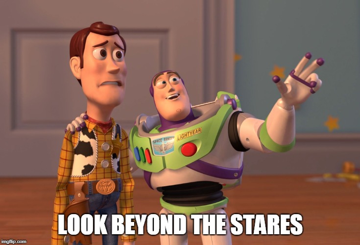 X, X Everywhere | LOOK BEYOND THE STARES | image tagged in memes,x x everywhere | made w/ Imgflip meme maker