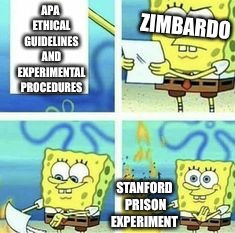 When your psychology experiment is neither an experiment nor endorsed by the APA...  | APA ETHICAL GUIDELINES AND EXPERIMENTAL PROCEDURES; ZIMBARDO; STANFORD PRISON EXPERIMENT | image tagged in psychology,zimbardo,apa,spongebob,spongebob fire | made w/ Imgflip meme maker
