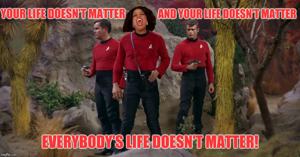 YOUR LIFE DOESN'T MATTER EVERYBODY'S LIFE DOESN'T MATTER! AND YOUR LIFE DOESN'T MATTER | made w/ Imgflip meme maker