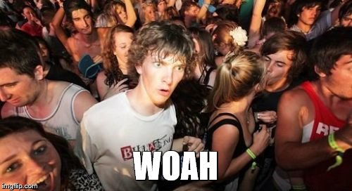 Sudden Clarity Clarence Meme | WOAH | image tagged in memes,sudden clarity clarence | made w/ Imgflip meme maker
