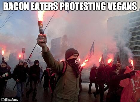protest | BACON EATERS PROTESTING VEGANS | image tagged in protest | made w/ Imgflip meme maker