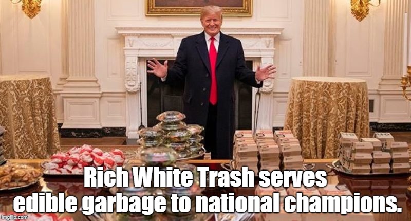 Trump hamburgers Fast food | Rich White Trash serves edible garbage to national champions. | image tagged in trump hamburgers fast food | made w/ Imgflip meme maker