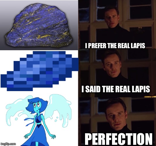 Perfection | I PREFER THE REAL LAPIS; I SAID THE REAL LAPIS; PERFECTION | image tagged in perfection | made w/ Imgflip meme maker