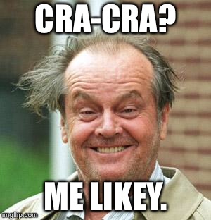 Jack Nicholson Crazy Hair | CRA-CRA? ME LIKEY. | image tagged in jack nicholson crazy hair | made w/ Imgflip meme maker