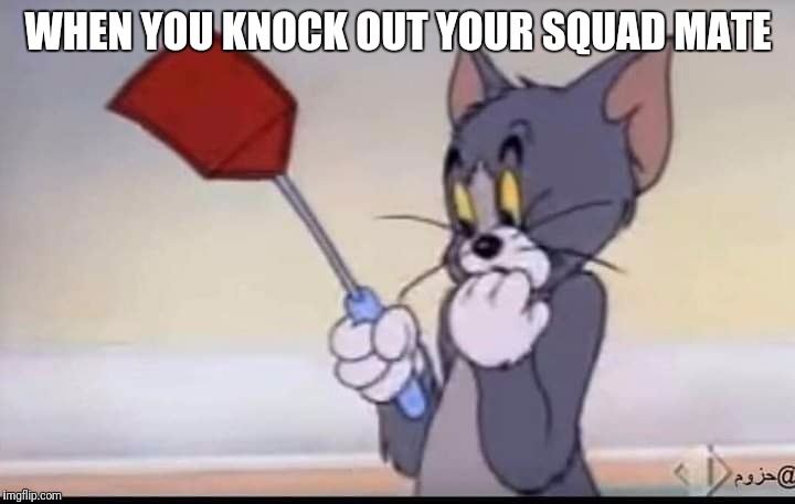 WHEN YOU KNOCK OUT YOUR SQUAD MATE | image tagged in pubg | made w/ Imgflip meme maker
