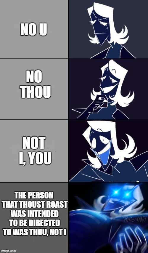 Rouxls Kaard | NO U; NO THOU; NOT I, YOU; THE PERSON THAT THOUST ROAST WAS INTENDED TO BE DIRECTED TO WAS THOU, NOT I | image tagged in rouxls kaard | made w/ Imgflip meme maker