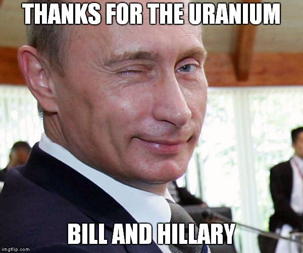 Winking Vlad | THANKS FOR THE URANIUM; BILL AND HILLARY | image tagged in democrats,russia,collusion,the clintons,usa,vladimir putin | made w/ Imgflip meme maker