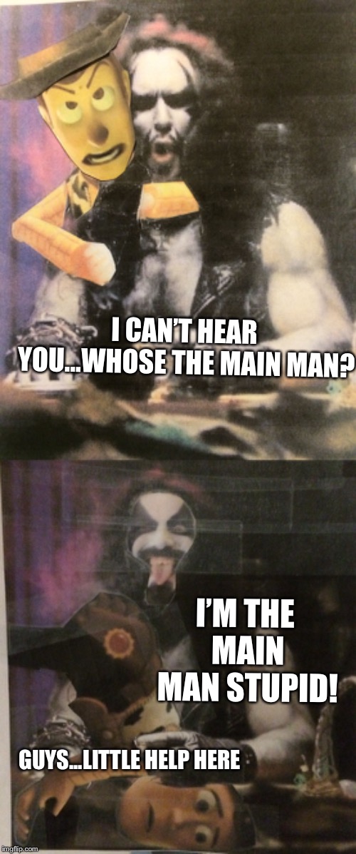 I CAN’T HEAR YOU...WHOSE THE MAIN MAN? I’M THE MAIN MAN STUPID! GUYS...LITTLE HELP HERE | image tagged in hey lobo | made w/ Imgflip meme maker