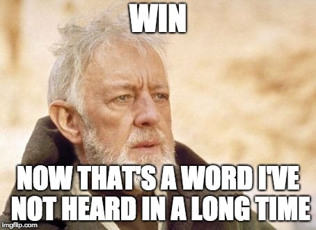 Obi Wan Kenobi Meme | WIN; NOW THAT'S A WORD I'VE NOT HEARD IN A LONG TIME | image tagged in memes,obi wan kenobi,AnaheimDucks | made w/ Imgflip meme maker