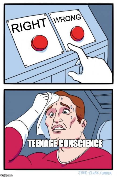 Two Buttons Meme | WRONG; RIGHT; TEENAGE CONSCIENCE | image tagged in memes,two buttons | made w/ Imgflip meme maker