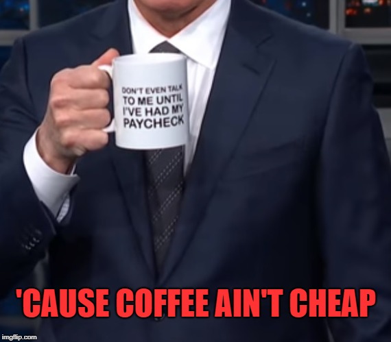 Do You Want Your Air Traffic Controllers Without Their Coffee | 'CAUSE COFFEE AIN'T CHEAP | image tagged in donald trump,trump shutdown,federal employees,slaves,paycheck,payday | made w/ Imgflip meme maker