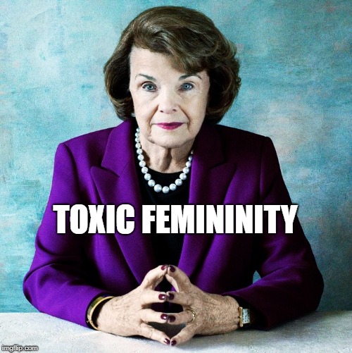 The face of toxic femininity | TOXIC FEMININITY | image tagged in toxic femininity,toxic,feminism,dianne feinstein | made w/ Imgflip meme maker