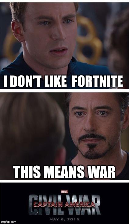 Marvel Civil War 1 Meme | I DON’T LIKE  FORTNITE; THIS MEANS WAR | image tagged in memes,marvel civil war 1 | made w/ Imgflip meme maker