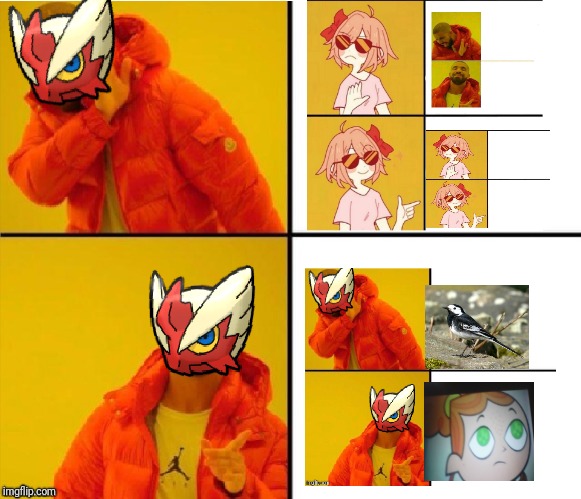 Its a meme in a meme inside of a meme that you'll probably be so confused that you might upvote it. I did say might. | image tagged in blaze the blaziken drake meme,a meme in a meme inside of a meme,sayori,izzy,pied wagtails,blaze_the_blaziken | made w/ Imgflip meme maker