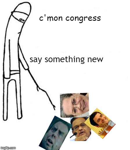 c'mon do something | c'mon congress; say something new | image tagged in c'mon do something | made w/ Imgflip meme maker