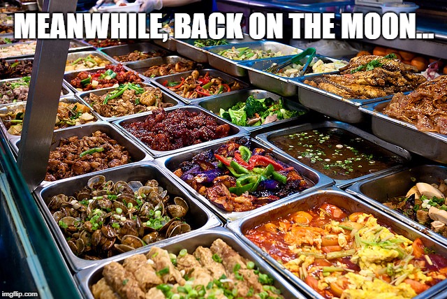 China's Lunar Lunch | MEANWHILE, BACK ON THE MOON... | image tagged in chinese buffet,china,lunar module,moon landing | made w/ Imgflip meme maker