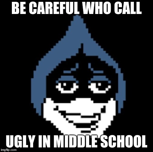 Lancer.jpg | BE CAREFUL WHO CALL; UGLY IN MIDDLE SCHOOL | image tagged in lancerjpg | made w/ Imgflip meme maker