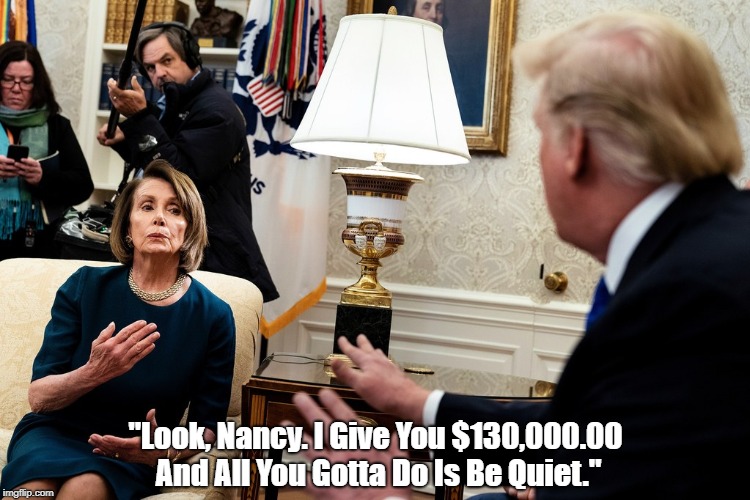 "Look, Nancy. I Give You $130,000.00 And All You Gotta Do Is Be Quiet." | made w/ Imgflip meme maker