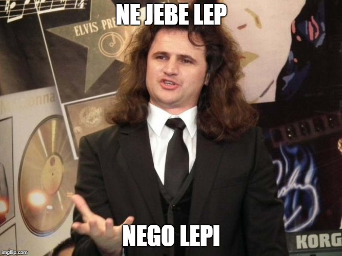 LEPI | NE JEBE LEP; NEGO LEPI | image tagged in funny,funny meme | made w/ Imgflip meme maker