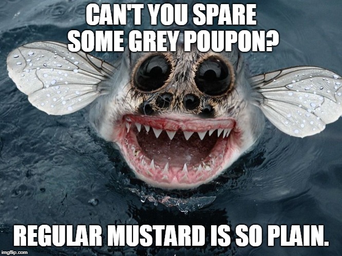 spare some grey poupon? | CAN'T YOU SPARE SOME GREY POUPON? REGULAR MUSTARD IS SO PLAIN. | image tagged in spare some grey poupon | made w/ Imgflip meme maker