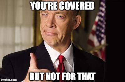 Insurance Guy | YOU’RE COVERED BUT NOT FOR THAT | image tagged in insurance guy | made w/ Imgflip meme maker