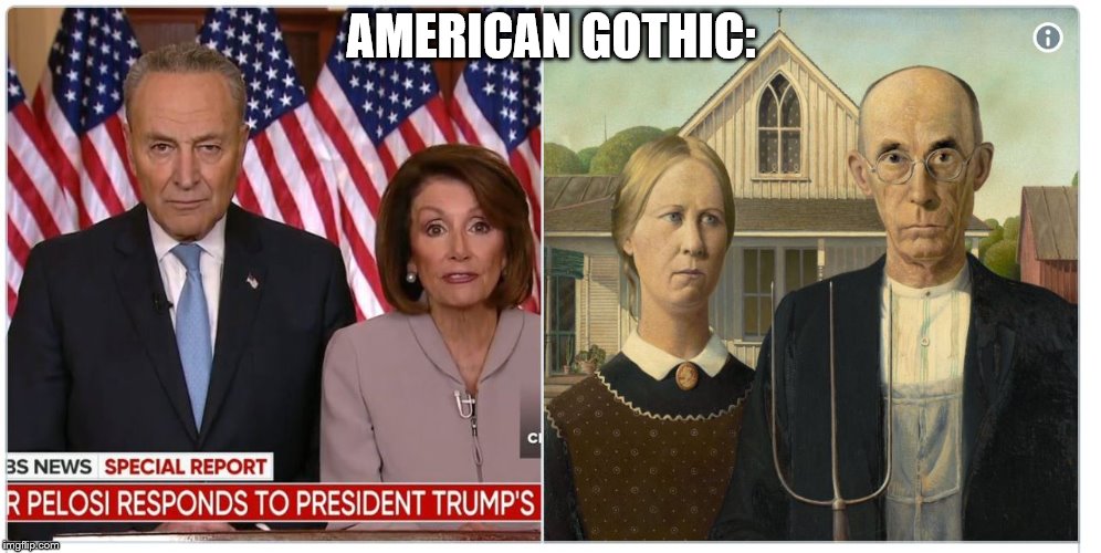 AMERICAN GOTHIC: | image tagged in funny picture,claybourne,nancy pelosi,chuck schumer,trump,shutdown | made w/ Imgflip meme maker