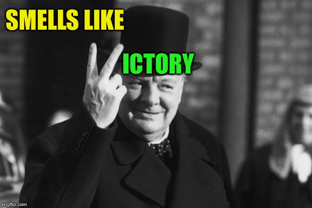 Winston Churchill | SMELLS LIKE ICTORY | image tagged in winston churchill | made w/ Imgflip meme maker