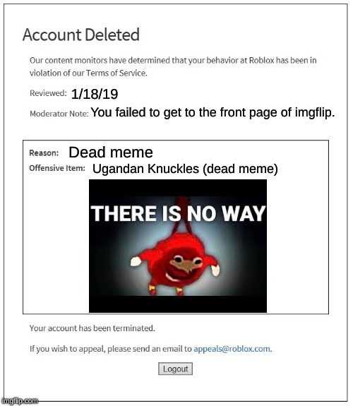 banned from ROBLOX |  1/18/19; You failed to get to the front page of imgflip. Dead meme; Ugandan Knuckles (dead meme) | image tagged in banned from roblox | made w/ Imgflip meme maker