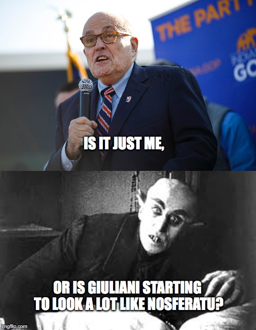 Giuliani is Nosferatu | IS IT JUST ME, OR IS GIULIANI STARTING TO LOOK A LOT LIKE NOSFERATU? | image tagged in rudy giuliani,nosferatu,lookalike,creepy | made w/ Imgflip meme maker