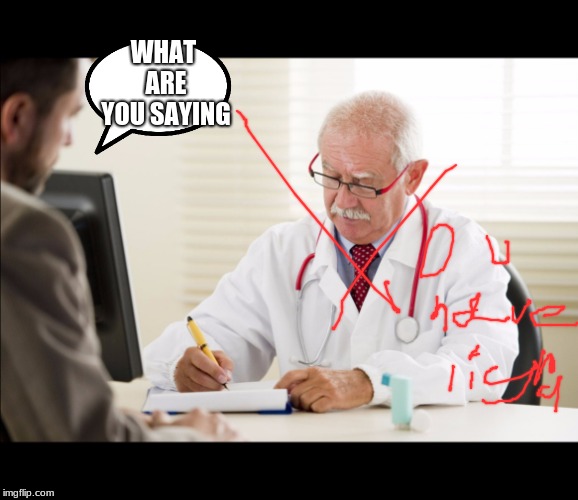 doctor have terrible handwriting | WHAT ARE YOU SAYING | image tagged in doctor and patient,doctor,funny memes,the doctor | made w/ Imgflip meme maker